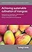 Achieving sustainable cultivation of mangoes (Burleigh Dodds Series in Agricultural Science, 34)