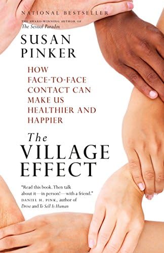 The Village Effect: How Face-to-Face Contact Can Make Us Healthier, Happier, and Smarter