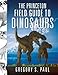 The Princeton Field Guide to Dinosaurs (Princeton Field Guides)