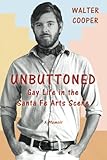 Unbuttoned: Gay Life in the Santa Fe Arts Scene by Walter Cooper