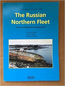 Russian Northern Fleet Sources Of Radioactive Contaminations Thomas Nilson Igor Kudrik Alexandr Nikitin 9788299313858 Amazon Com Books