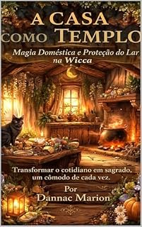 Livro A CASA COMO TEMPLO: Magia Doméstica e Proteção do Lar na Wicca (Wicca - Despertar Wicca PT: Livros de magia natural por Dannac Marion Livro 4)