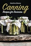 Canning Recipes for Dummies: One of the Best Home Canning Books to Learn How to Preserve 30 Deliciou Canning Recipes for Dummies: One of the Best Home Canning Books to Learn How to Preserve 30 Deliciou