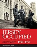 Front cover for the book Jersey Occupied: The German Armed Forces in Jersey 1940-1945 by Michael Ginns