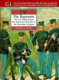 Fix Bayonets: The U.S. Infantry from the American Civil War to the Surrender of Japan (G.i. Series) by 