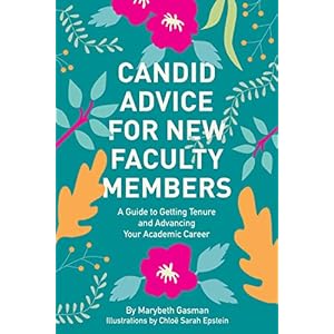 Candid Advice for New Faculty Members: A Guide to Getting Tenure and Advancing Your Academic Career