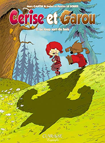 Cerise et Garou, Tome 2 : Le loup sort du bois by Marc Cantin, Isabel Cantin, Patrice Le Sourd