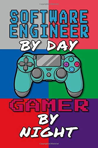 Software Engineer By Day Gamer By Night Journal Notebook 6 X 9 College Ruled Notebook For Cool Software Engineer Career Oriented Men And Women Gift Student And Graduates Gaming Art Design