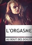 L'Orgasme au Bout des Doigts: Faites jouir votre femme avec les doigts (Droit au but t. 1) (French E by 