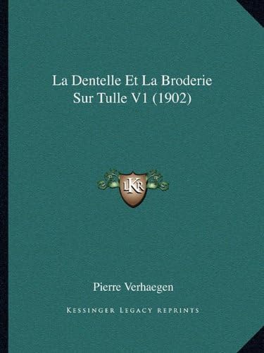La Dentelle Et La Broderie Sur Tulle V1 (1902) (French Edition) (French) Paperback – September 10, 2010