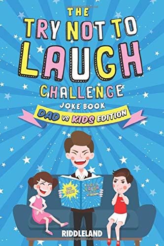 The Try Not To Laugh Challenge: Dad vs Kids Edition: Terribly Good Jokes For Dads and Kids. A Great Gift for Birthdays, Father's Day, Christmas, Holidays, Road Trips and More