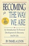 Becoming the Way We Are: An Introduction to Personal Development in Recovery and in Life