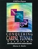 Conquering Carpal Tunnel Syndrome and Other Repetitive Strain Injuries: A Self-Care Program cover