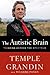 The Autistic Brain: Thinking Across the Spectrum - Book by Temple Grandin