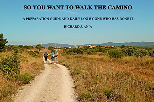 SO YOU WANT TO WALK THE CAMINO: A PREPARATION GUIDE AND DAILY LOG BY ONE WHO HAS DONE IT