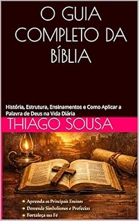 Livro O GUIA COMPLETO DA BÍBLIA: História, Estrutura, Ensinamentos e Como Aplicar a Palavra de Deus na Vida Diária