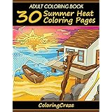 Adult Coloring Book: 30 Summer Heat Coloring Pages, Coloring Books For Adults Series By ColoringCraze.com (ColoringCraze Adult Coloring Books)