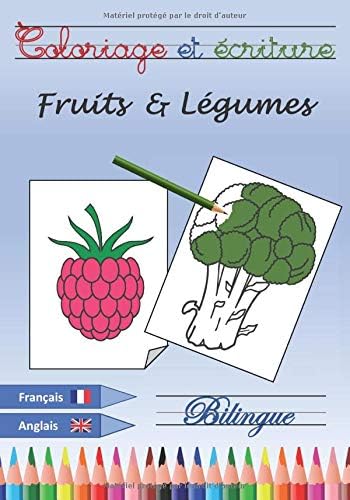 Coloriage et Ecriture - Fruits et Légumes - Bilingue Français Anglais: Livre de Coloriage / Cahier de Vacances / Cahier d'Ecriture Cursive - Apprendre ... Anglais Amusantes Pour Enfants de 4-8 ans