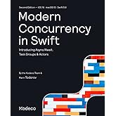 Modern Concurrency in Swift (Second Edition): Introducing Async/Await, Task Groups &amp; Actors