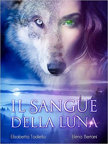 Elisabetta Tadiello, Elena Bertani - Il sangue della luna (2016)
