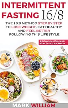 Intermittent Fasting 16/8: The 16:8 Method Step by Step to ...