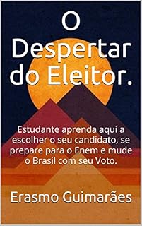 O Despertar do Eleitor.: Estudante aprenda aqui a escolher o seu candidato, se prepare para o Enem e mude o Brasil com seu Voto.