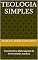 Livro Teologia Simples: Conhecendo a Bíblia Sagrada de forma simples e prática