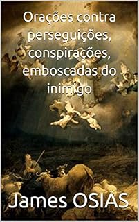 Orações contra perseguições, conspirações, emboscadas do inimigo