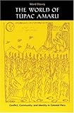 The World of Túpac Amaru: Conflict, Community, and Identity in Colonial Peru