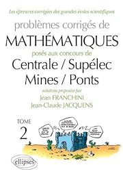 Problèmes corrigés de mathématiques posés aux concours de Centrale-Supélec, Mines-Ponts