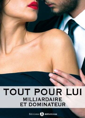 Tout pour lui - 10 (Milliardaire et dominateur) (French Edition)
