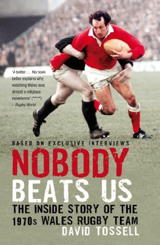 David TossellNobody Beats Us: The Inside Story of the 1970s Wales Rugby Team