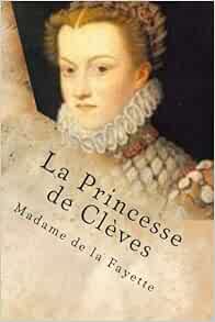 La Princesse De Cleves French Edition De La Fayette Madame Ballin M Philippe 9781519350695 Amazon Com Books