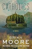 Catholics: A Novel by Brian Moore, Robert Ellsberg