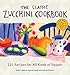 The Classic Zucchini Cookbook: 225 Recipes for All Kinds of Squash by Nancy C. Ralston, Marynor Jordan