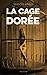 La cage dorée (French Edition) by 