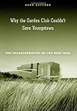 Why the Garden Club Couldn't Save Youngstown: The Transformation of the Rust Belt