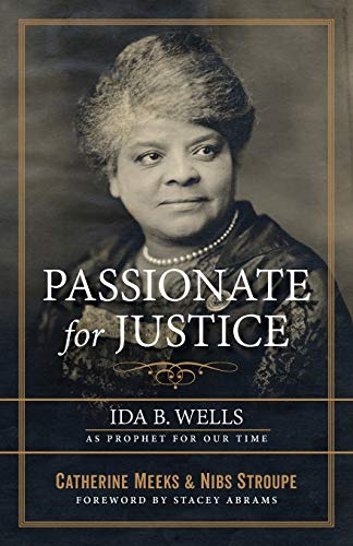 Passionate for Justice: Ida B. Wells As Prophet for Our Time by Catherine Meeks, Nibs Stroupe