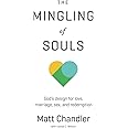 The Mingling of Souls: God's Design for Love, Marriage, Sex, and Redemption