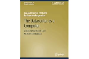 The Datacenter as a Computer: Designing Warehouse-Scale Machines, Third Edition (Synthesis Lectures on Computer Architecture)
