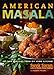 American Masala: 125 New Classics from My Home Kitchen by 