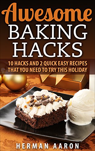 Awesome Baking Hacks: 10 Hacks and 2 Quick Easy Recipes that you need to try this holiday: How to bake your best cake & cookies - nutribullet recipe, whole food cooking tips for life {Cake Cookbook}