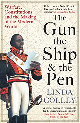 Profile Books The Gun, the Ship and the Pen: Warfare, Constitutions and the Making of the Modern World