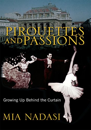 Pirouettes and Passions: Growing up Behind the Curtain by Mia Nadasi