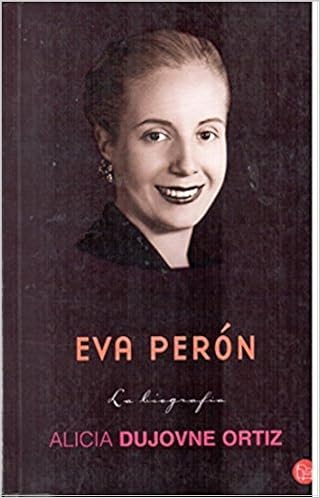 Eva Peron La Biografia Dujovne Ortiz Alicia Amazon De Bucher