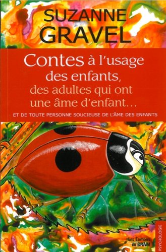 Contes à l'usage des enfants, des adultes qui ont une âme d'enfant, et de toute personne soucieuse de l'âme des enfants
