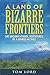 A Land of Bizarre Frontiers: The Unconventional Adventures of a Gringo in Chile by 