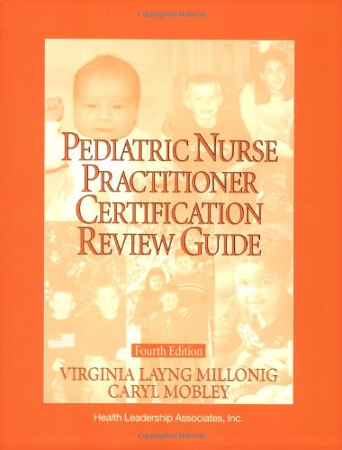 Pediatric Nurse Practitioner Certification Review Guide / Editors, Virginia Layng Millonig, Caryl E.