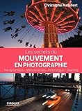 Les secrets du mouvement en photographie : File dynamique, vitesses lentes, pose longue, zooming by 