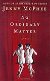 No Ordinary Matter: A Novel